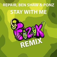 REPAIR, Ben Shaw & PONZ - Stay With Me (Fizik Remix) [Free Download]