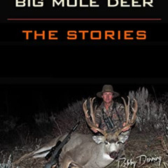 Get PDF √ HUNTING BIG MULE DEER: The Stories by  Robby Denning,Randy Ulmer,Ryan Lampe