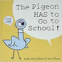 VIEW KINDLE 💙 The Pigeon HAS to Go to School! by Mo Willems EPUB KINDLE PDF EBOOK