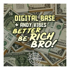 Digital Base & Andy Vibes - Better Be Rich Bro