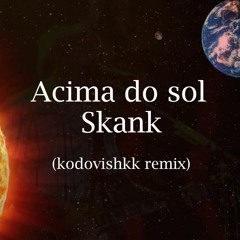 Skank - Acima Do Sol (kodovishkk remix)