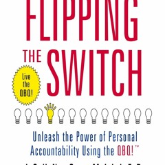 PDF/BOOK Flipping the Switch: Unleash the Power of Personal Accountability Using the QBQ! full