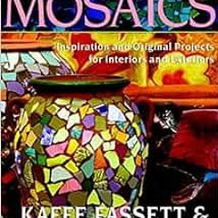 DOWNLOAD KINDLE 📫 Mosaics: Inspiration and Original Projects for Interiors an by Kaf