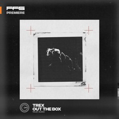 FFS Premiere: Trex – Out The Box