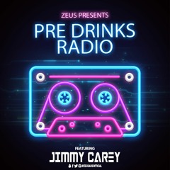 Zeus Presents - Pre Drinks Radio EP. 2 Ft. Jimmy Carey