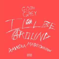 I'll Be Around Ft. MaybeTomorrow & Rawska (Prod. BetterOffDead & waytoolost)