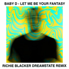 Baby D - Let Me Be Your Fantasy (Richie Blacker Dreamstate Remix)
