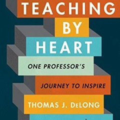 [Get] [KINDLE PDF EBOOK EPUB] Teaching by Heart: One Professor's Journey to Inspire b