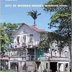 [FREE] EBOOK 💌 City of Wooden Houses: Georgetown, Guyana by Mr Compton Davis PDF EBO