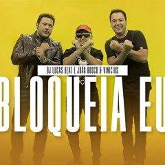 DJ Lucas Beat e João Bosco & Vinicius - Bloqueia Eu Remix (Clipe Oficial)