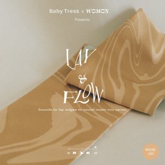 Lay & Flow:: Baby Tress x WOMON Collaboration cc: Songs to Lay Edges To Vol. 5