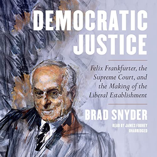 ACCESS KINDLE 💚 Democratic Justice: Felix Frankfurter, the Supreme Court, and the Ma