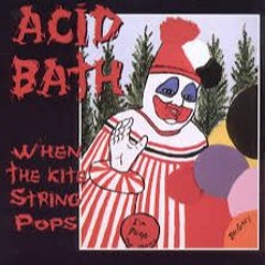 Acid bath- When the Kite String Pops