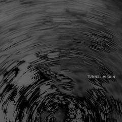 TUNNEL VISION