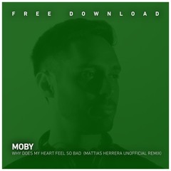 FREE DOWNLOAD: Moby - Why Does My Heart Feel So Bad (Mattias Herrera Unofficial Remix)