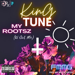 KinG Tune - My RootsZ (U Got Me Fee - Style)