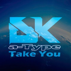 a-Type - Take You
