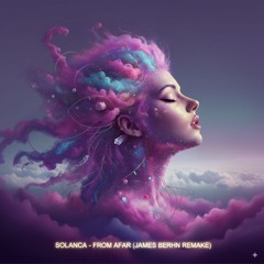 Solanca - From Afar (James Berhn Remake)
