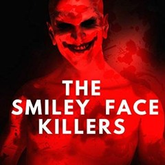 [Access] [EBOOK EPUB KINDLE PDF] 'Smiley Face Killers.' The True Story of the 'Smiley