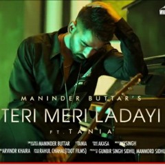 TERI MERI LADAYI - MANINDER BUTTAR | AKASA | MIXSINGH