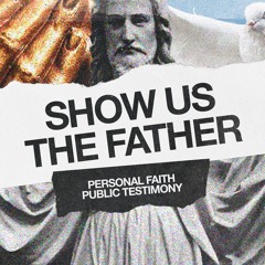 Show Us The Father