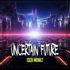 ISCO MENEZ UNCERTAIN FUTURE // MELODIC HOUSE & TECH SESSIONS