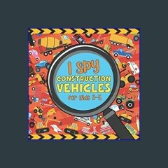 {READ/DOWNLOAD} ❤ I Spy Construction Vehicles for Kids 3-5: Ultimate Roadwork Site | Paperback Inc
