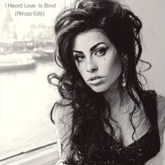 Amy Winehouse - I Heard Love Is Blind (Atroxx Edit) [FREE DOWNLOAD]