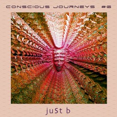 Conscious Journeys #6: juSt b