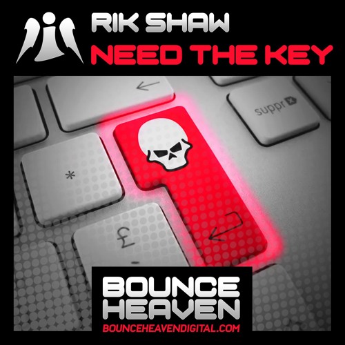 Need The Key **OUT NOW ON BOUNCE HEAVEN**