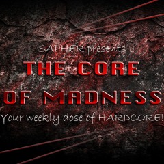 The Core Of Madness - Your weekly dose of Hardcore Podcast