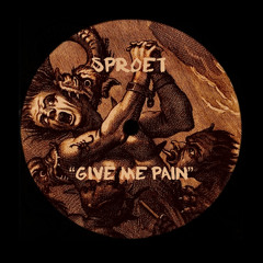 SPROET - Give Me Pain