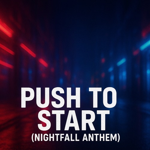 Push to Start (Nightfall Anthem)