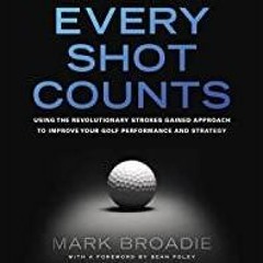 <Download> Every Shot Counts: Using the Revolutionary Strokes Gained Approach to Improve Your Golf P