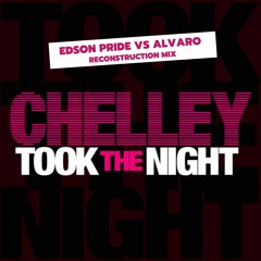 Chelley - Took The Night (Edson Pride vs Alvaro Reconstruction Mix)
