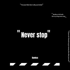 Never stop