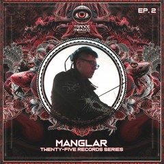 Manglar / Twenty-Five Records Series Ep. 2 (Trance México)