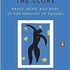 ( FYs ) The Body Keeps the Score: Brain, Mind, and Body in the Healing of Trauma by Bessel van der K