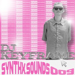 SYNTHX.SOUNDS 009 - DJ Keyframe