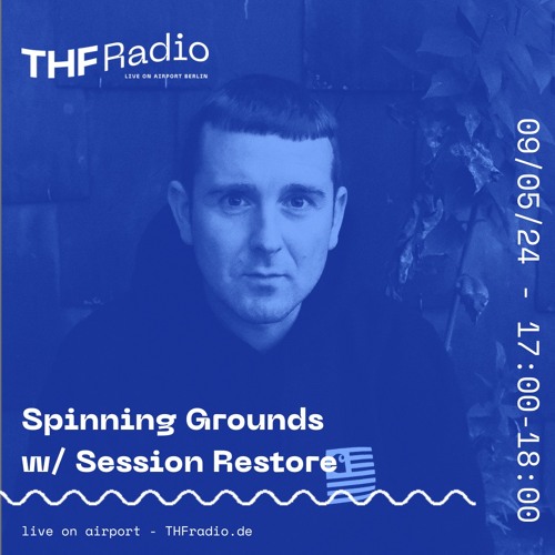 Spinning Grounds I w/ Session Restore @ THF Radio, 14/05/24