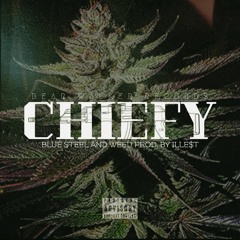 Chiefy - Blue Steel and Weed Prod. by ILLE$T