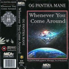 OG PANTHA MANE - WHENEVER YOU COME AROUND (FULL MIXTAPE)