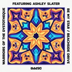Warriors Of The Dystotheque Ft Ashley Slater - Be My Star