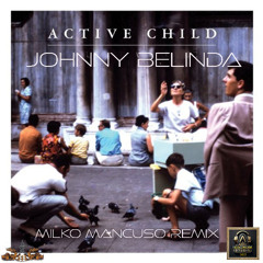 Active Child - Johnny Belinda (Milko Mancuso`s Grief  Remix) 🎧
