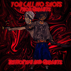 TRENOYXMI X GXWATTS YOU CALL NO SHOTS {PROD. GXWATTS}