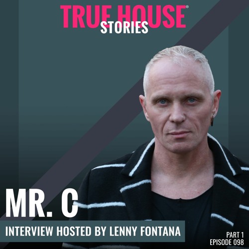 Mr.C interviewed by Lenny Fontana for True House Stories® # 098 (Part 1)