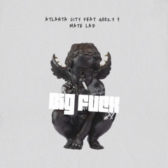 BIG FUCK (Atlanta city,goozy&mate lad)