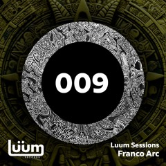 Luum Sessions 009 - Franco Arc