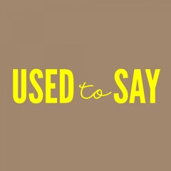 DONT BLINK - USED TO SAY