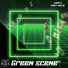 Liam V - Green Scene (feat. NXTE)